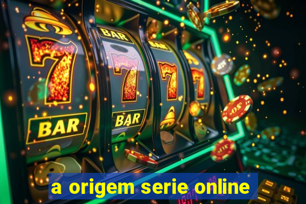 a origem serie online